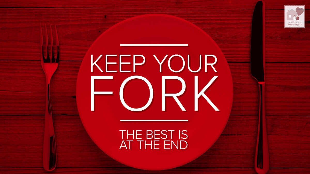 Keep Your Fork House to House Heart to Heart