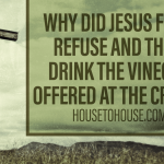Why did Jesus first refuse, and then drink the vinegar offered at the cross?